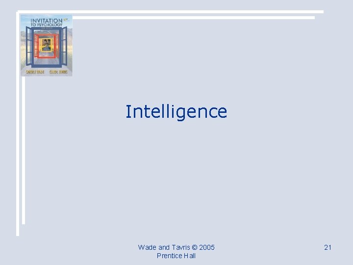 Intelligence Wade and Tavris © 2005 Prentice Hall 21 