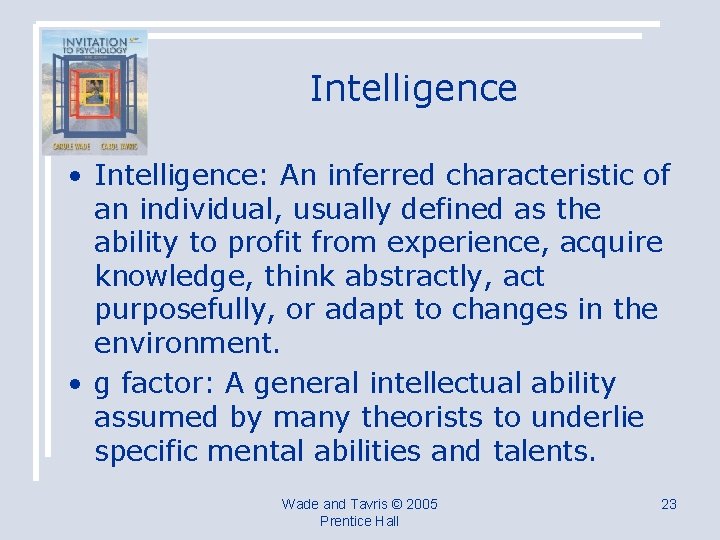 Intelligence • Intelligence: An inferred characteristic of an individual, usually defined as the ability