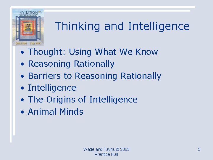 Thinking and Intelligence • • • Thought: Using What We Know Reasoning Rationally Barriers