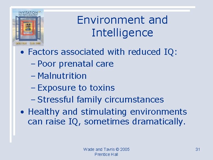 Environment and Intelligence • Factors associated with reduced IQ: – Poor prenatal care –