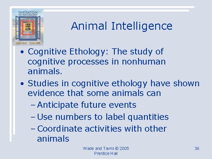 Animal Intelligence • Cognitive Ethology: The study of cognitive processes in nonhuman animals. •