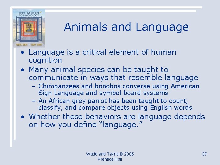 Animals and Language • Language is a critical element of human cognition • Many