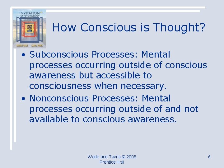 How Conscious is Thought? • Subconscious Processes: Mental processes occurring outside of conscious awareness
