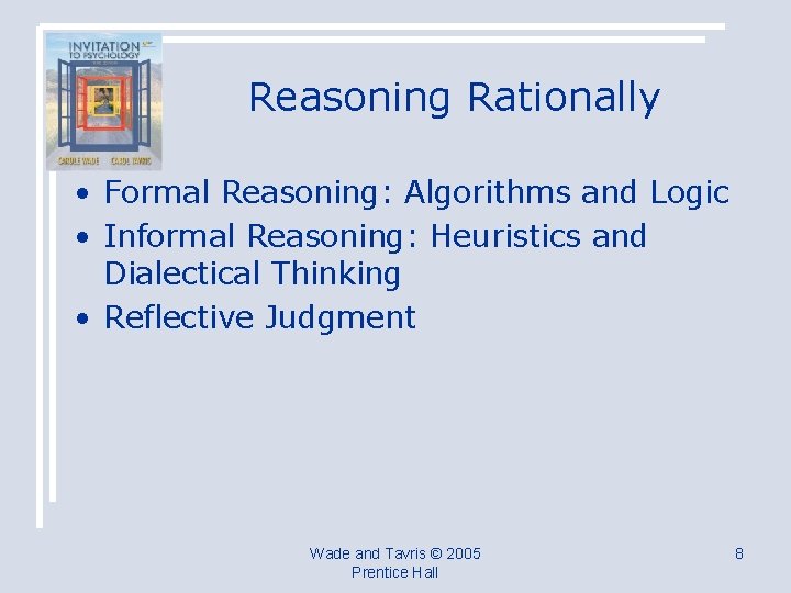 Reasoning Rationally • Formal Reasoning: Algorithms and Logic • Informal Reasoning: Heuristics and Dialectical