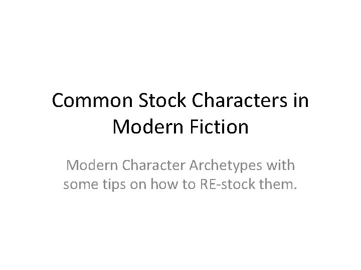 Common Stock Characters in Modern Fiction Modern Character Archetypes with some tips on how