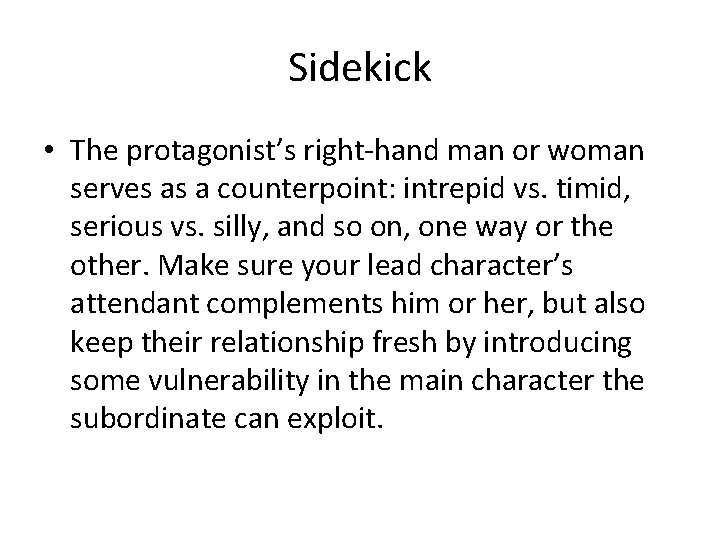 Sidekick • The protagonist’s right-hand man or woman serves as a counterpoint: intrepid vs.