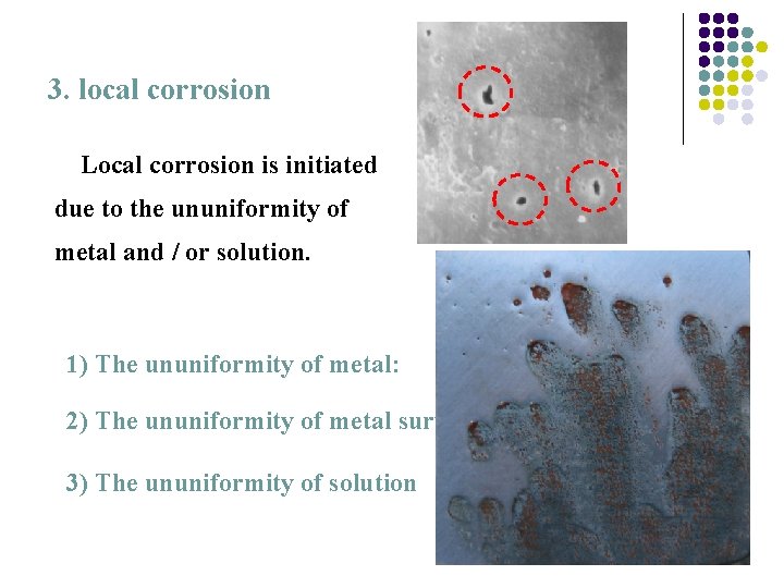 3. local corrosion Local corrosion is initiated due to the ununiformity of metal and