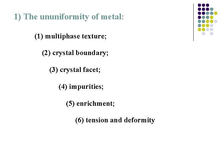 1) The ununiformity of metal: (1) multiphase texture; (2) crystal boundary; (3) crystal facet;