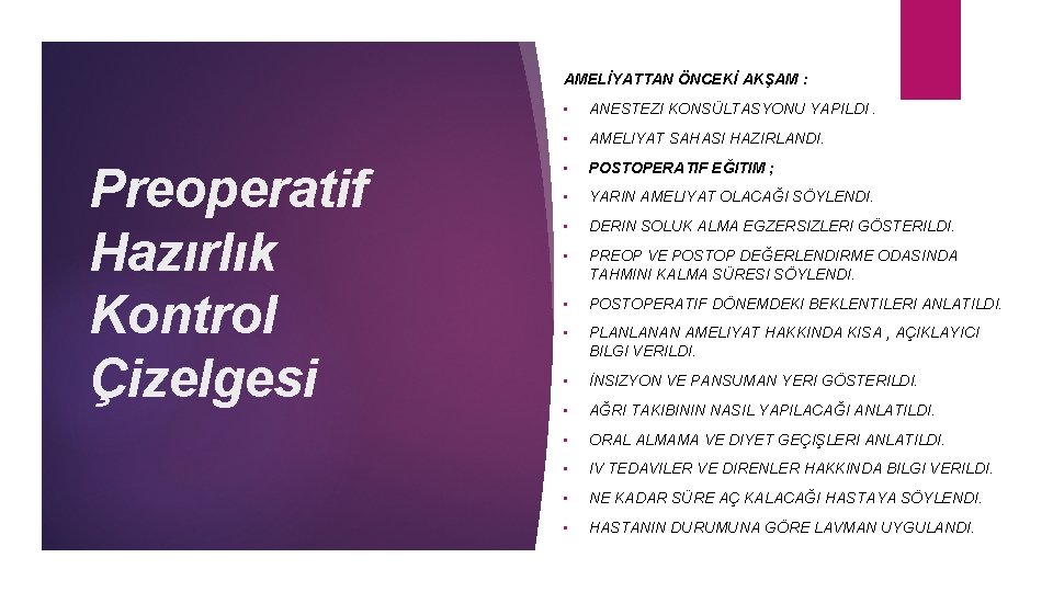 AMELİYATTAN ÖNCEKİ AKŞAM : Preoperatif Hazırlık Kontrol Çizelgesi • ANESTEZI KONSÜLTASYONU YAPILDI. • AMELIYAT