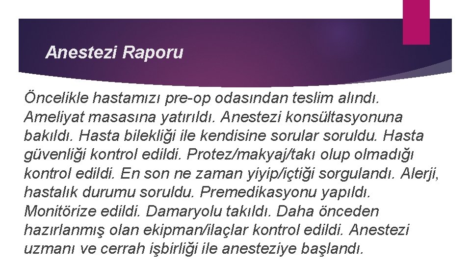 Anestezi Raporu Öncelikle hastamızı pre-op odasından teslim alındı. Ameliyat masasına yatırıldı. Anestezi konsültasyonuna bakıldı.