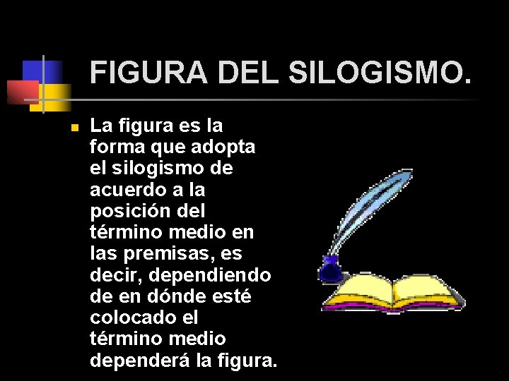 FIGURA DEL SILOGISMO. n La figura es la forma que adopta el silogismo de FIGURA DEL SILOGISMO. n La figura es la forma que adopta el silogismo de