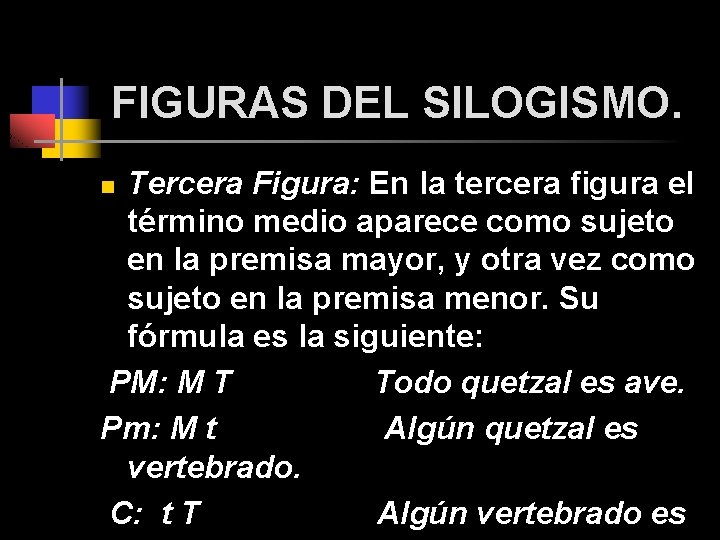 FIGURAS DEL SILOGISMO. Tercera Figura: En la tercera figura el término medio aparece como FIGURAS DEL SILOGISMO. Tercera Figura: En la tercera figura el término medio aparece como