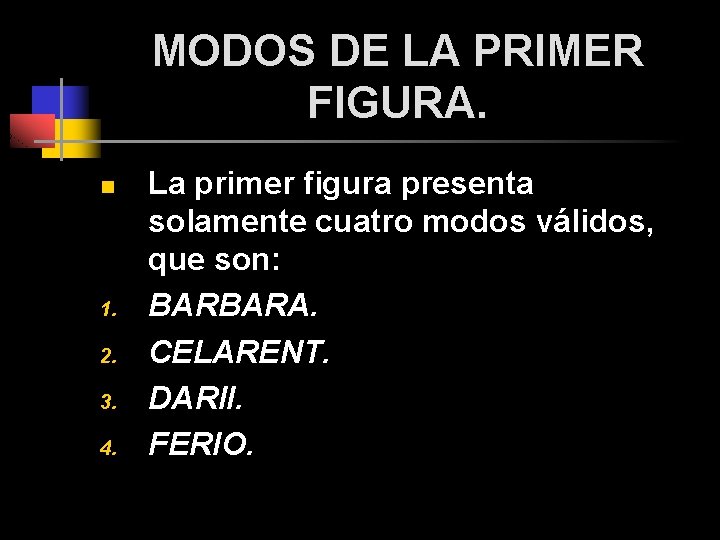 MODOS DE LA PRIMER FIGURA. n 1. 2. 3. 4. La primer figura presenta MODOS DE LA PRIMER FIGURA. n 1. 2. 3. 4. La primer figura presenta