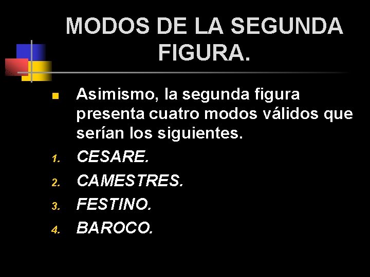 MODOS DE LA SEGUNDA FIGURA. n 1. 2. 3. 4. Asimismo, la segunda figura MODOS DE LA SEGUNDA FIGURA. n 1. 2. 3. 4. Asimismo, la segunda figura
