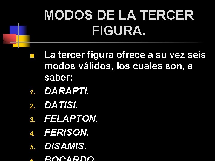 MODOS DE LA TERCER FIGURA. n 1. 2. 3. 4. 5. La tercer figura MODOS DE LA TERCER FIGURA. n 1. 2. 3. 4. 5. La tercer figura