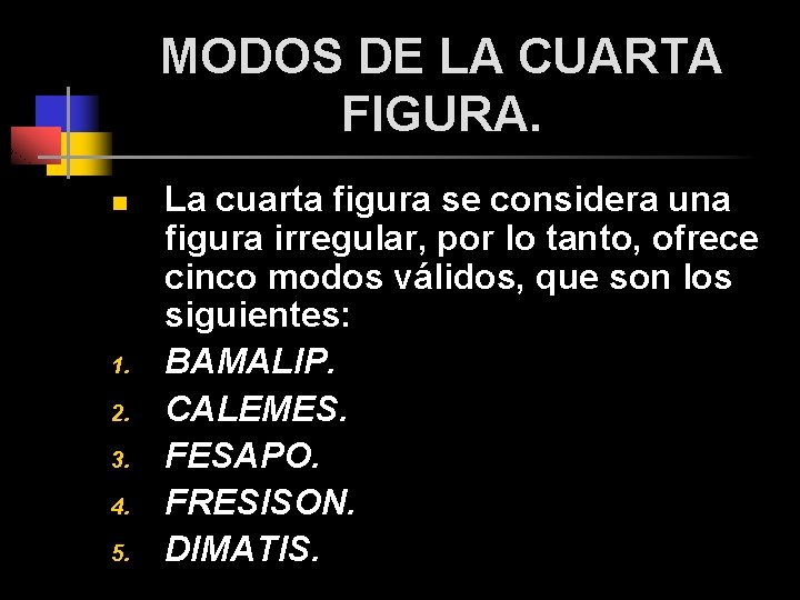 MODOS DE LA CUARTA FIGURA. n 1. 2. 3. 4. 5. La cuarta figura MODOS DE LA CUARTA FIGURA. n 1. 2. 3. 4. 5. La cuarta figura