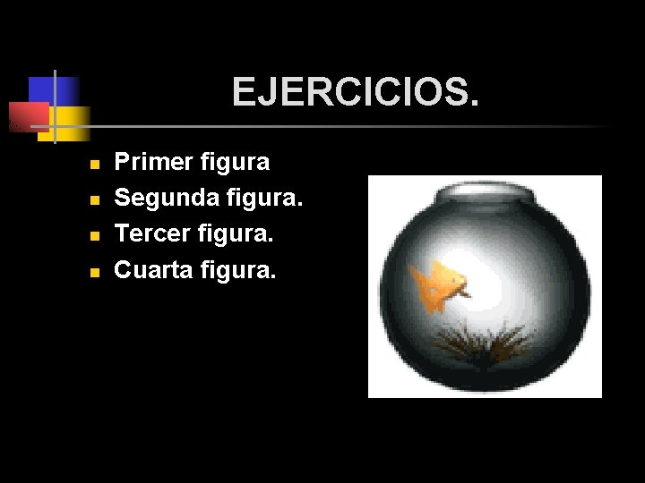 EJERCICIOS. n n Primer figura Segunda figura. Tercer figura. Cuarta figura. EJERCICIOS. n n Primer figura Segunda figura. Tercer figura. Cuarta figura.