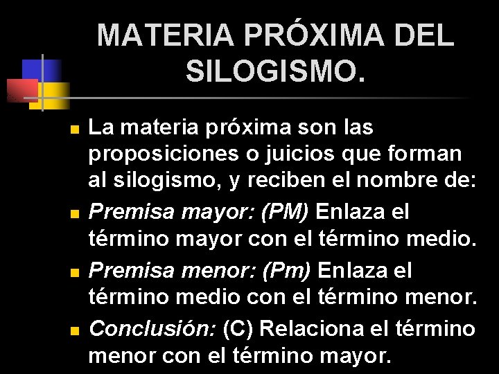 MATERIA PRÓXIMA DEL SILOGISMO. n n La materia próxima son las proposiciones o juicios MATERIA PRÓXIMA DEL SILOGISMO. n n La materia próxima son las proposiciones o juicios