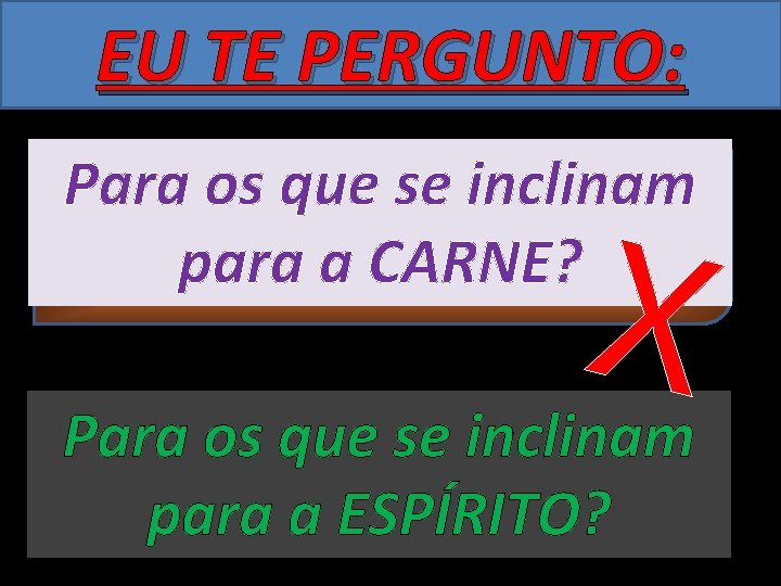 EU TE PERGUNTO: Para os que se inclinam De qual lado você está? a