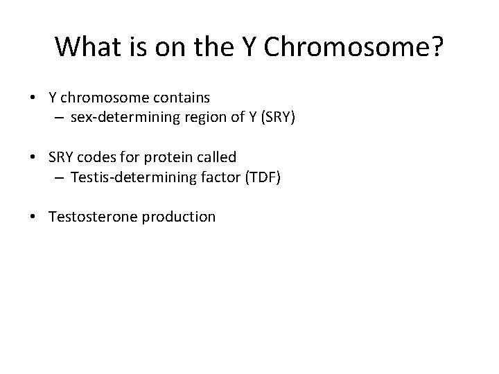 What is on the Y Chromosome? • Y chromosome contains – sex-determining region of
