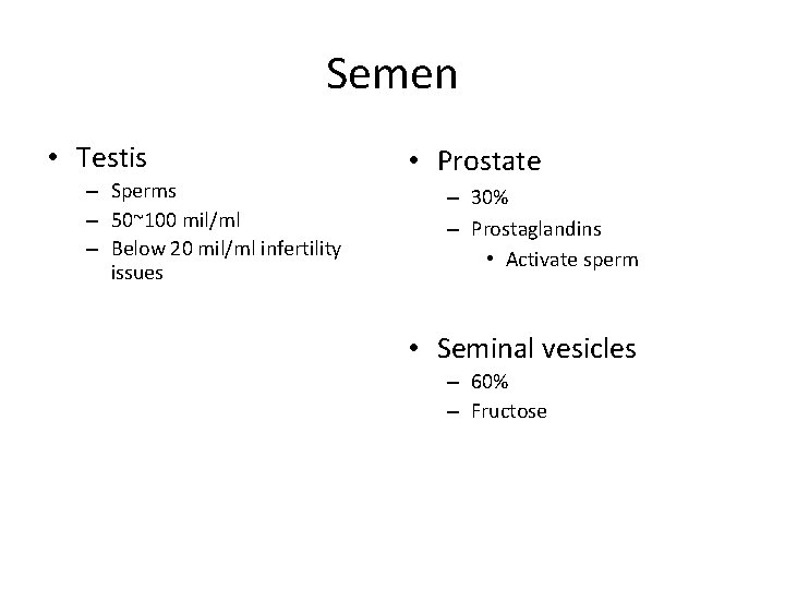 Semen • Testis – Sperms – 50~100 mil/ml – Below 20 mil/ml infertility issues