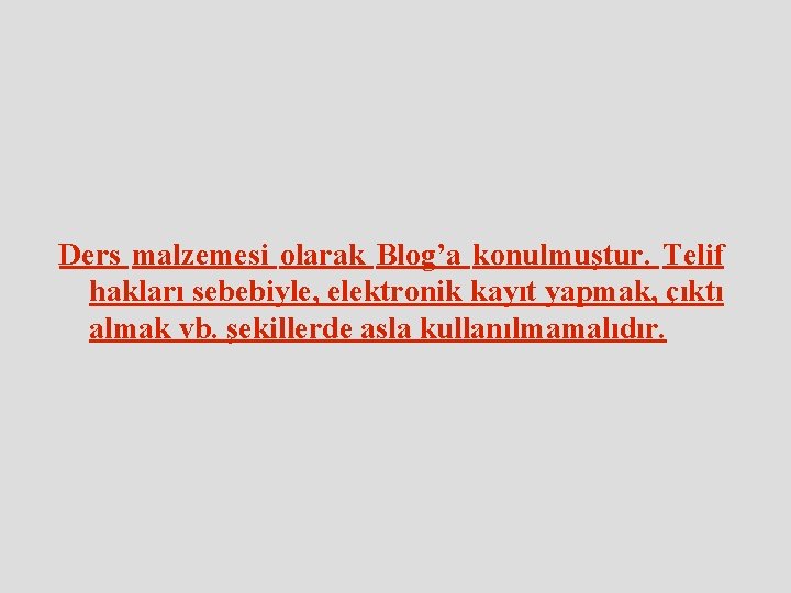 Ders malzemesi olarak Blog’a konulmuştur. Telif hakları sebebiyle, elektronik kayıt yapmak, çıktı almak vb.