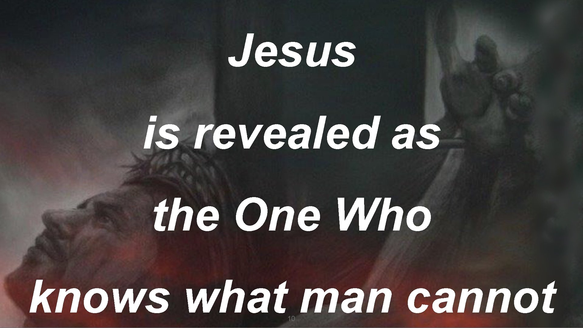 Jesus is revealed as the One Who knows what man cannot 10 