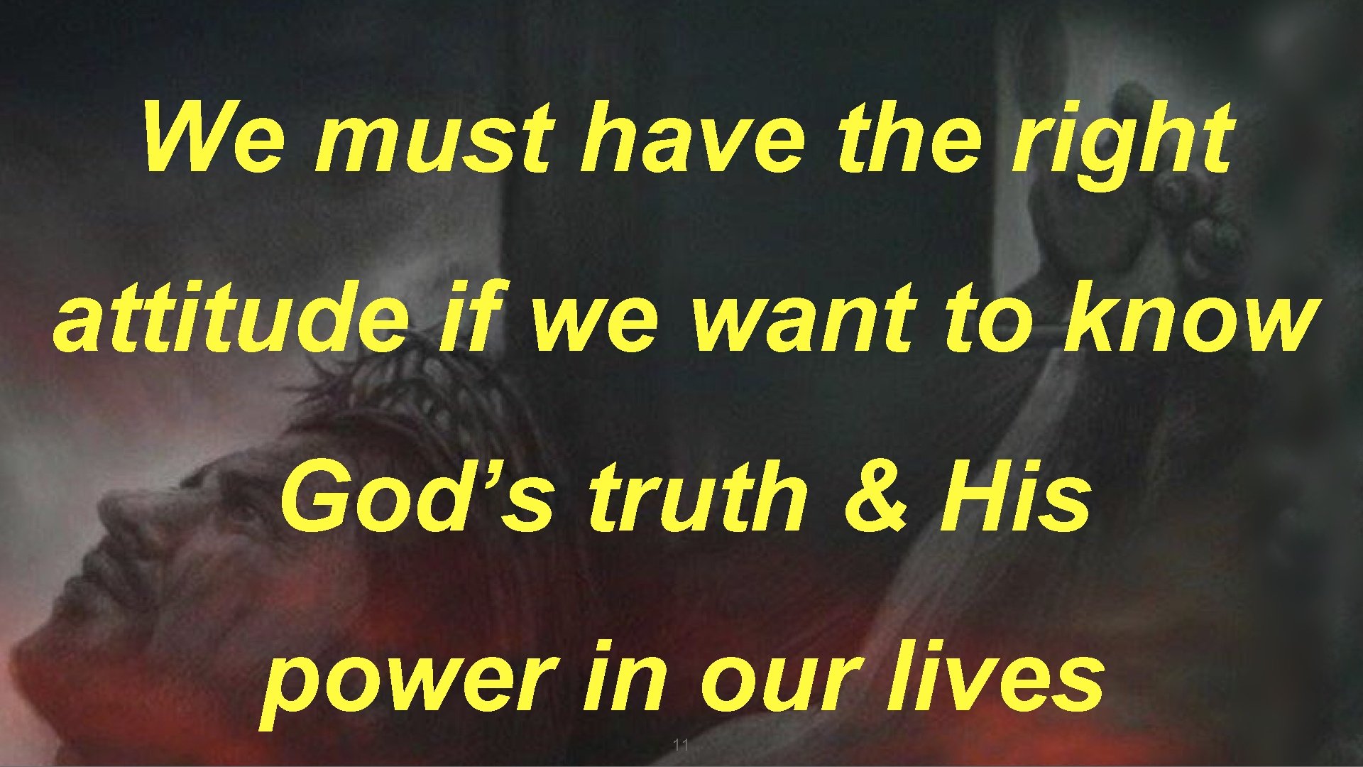 We must have the right attitude if we want to know God’s truth &