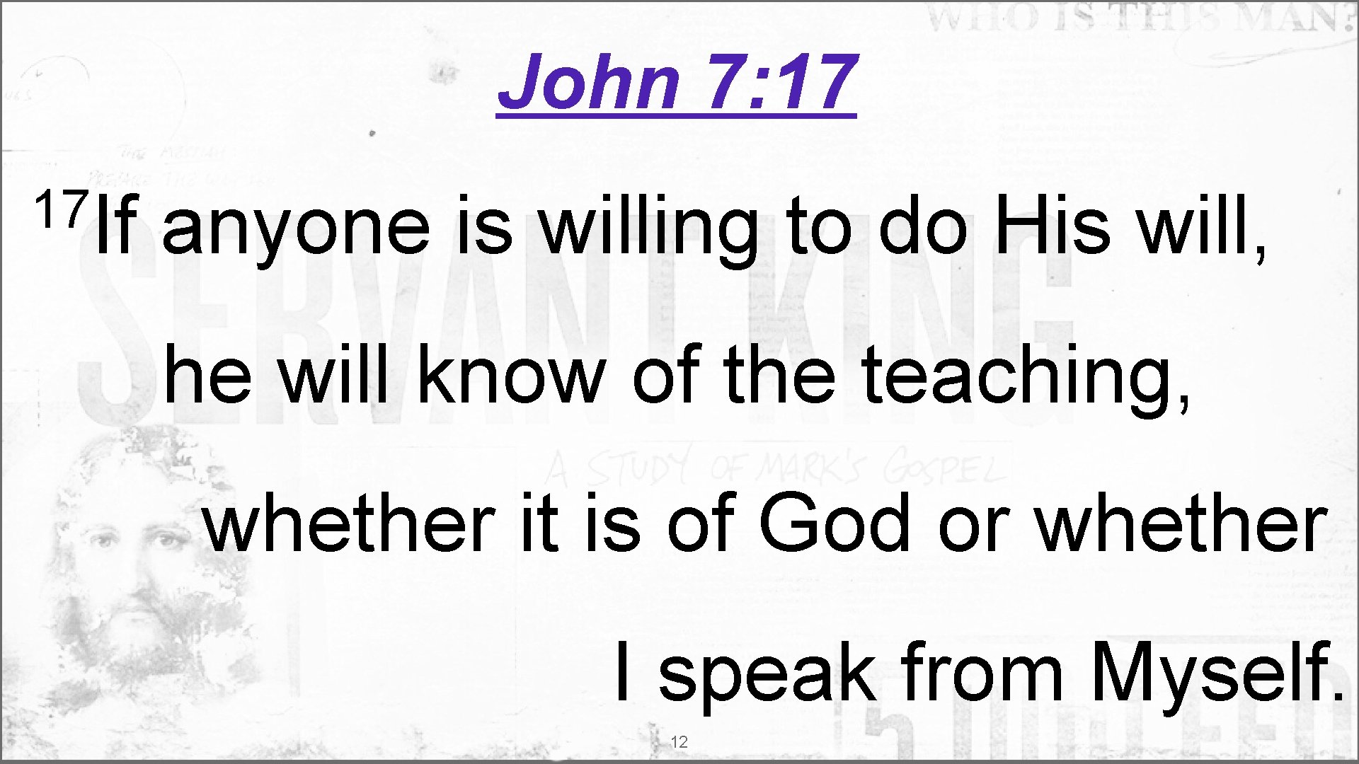 John 7: 17 17 If anyone is willing to do His will, he will