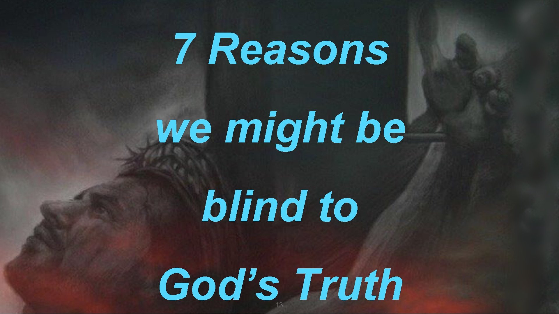 7 Reasons we might be blind to God’s Truth 13 