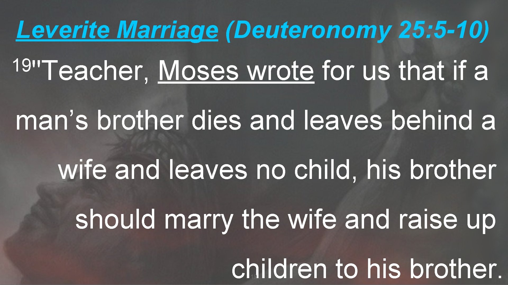 Leverite Marriage (Deuteronomy 25: 5 -10) 19"Teacher, Moses wrote for us that if a