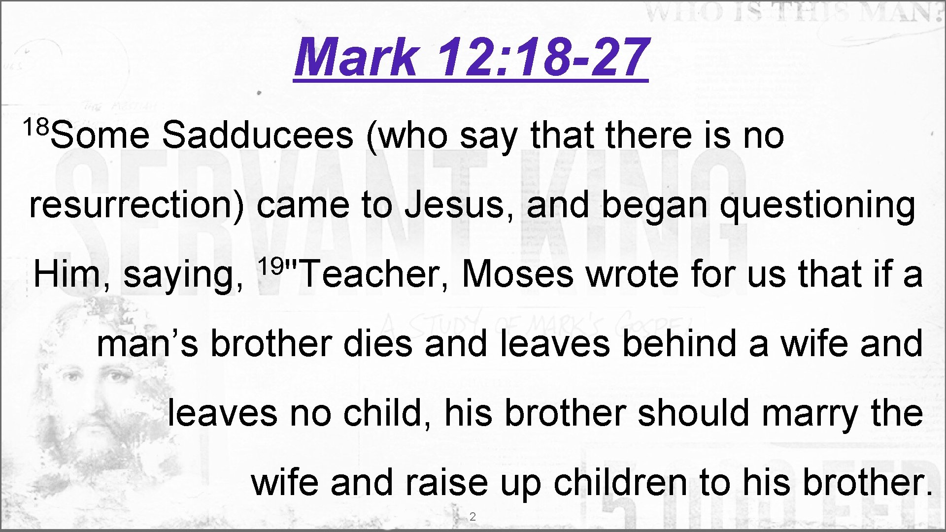 Mark 12: 18 -27 18 Some Sadducees (who say that there is no resurrection)