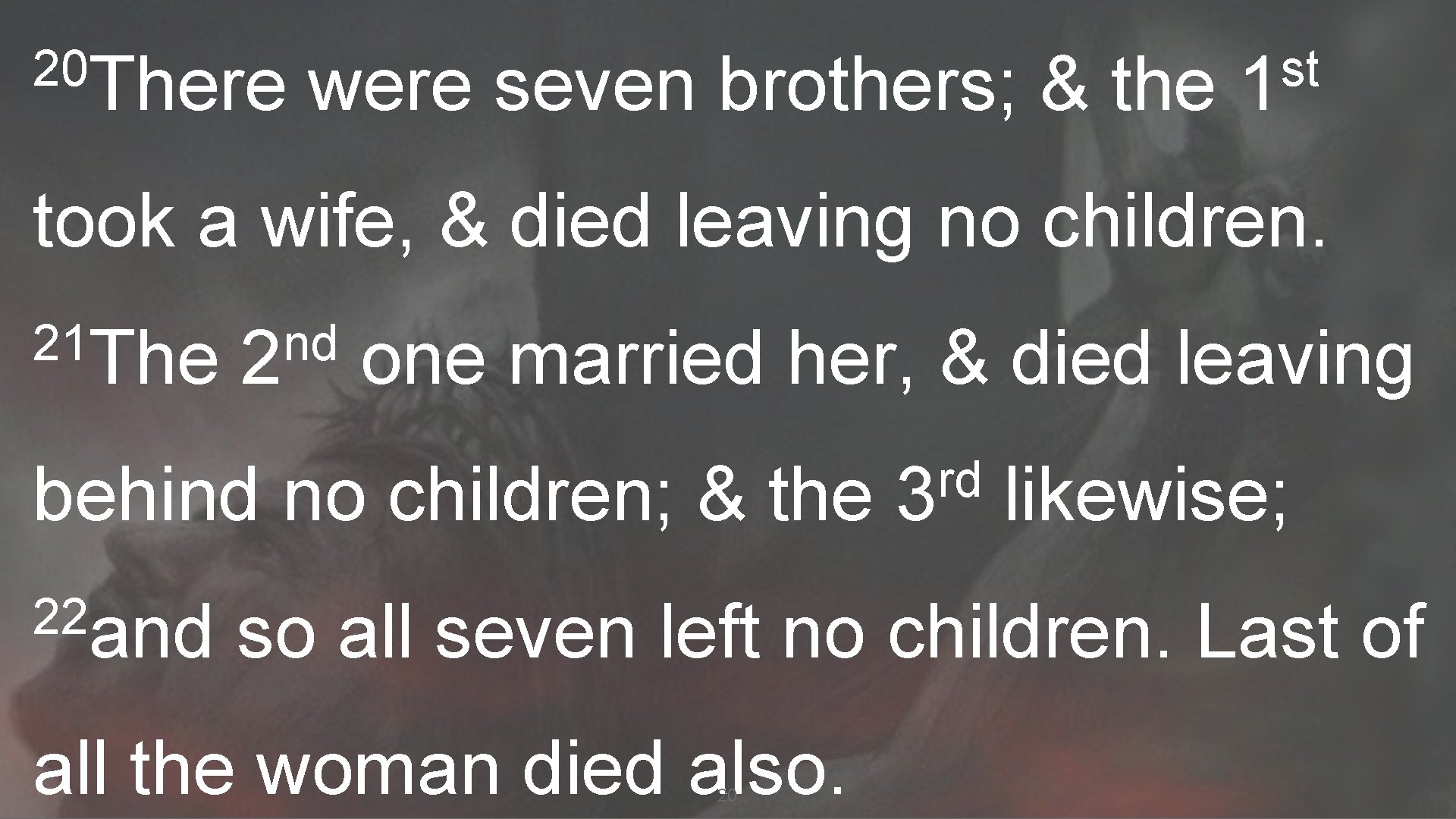 20 There were seven brothers; & the st 1 took a wife, & died
