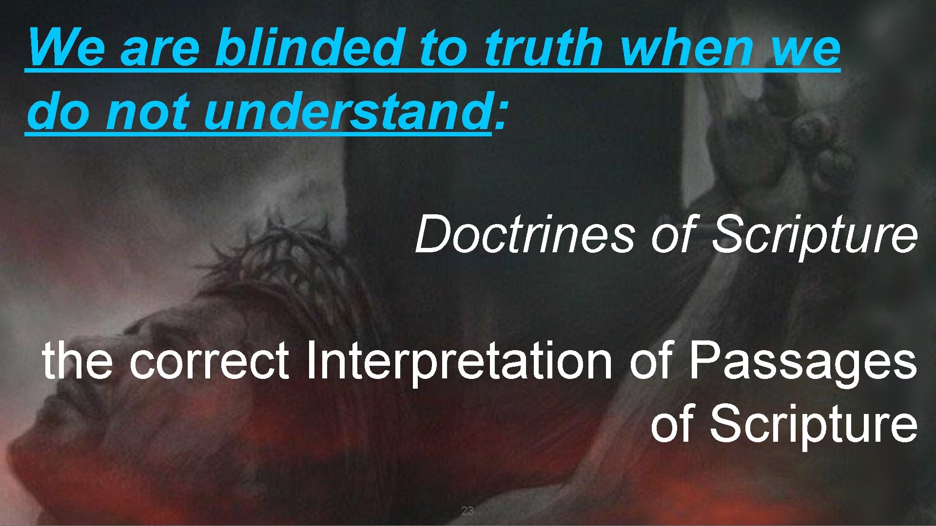 We are blinded to truth when we do not understand: Doctrines of Scripture the