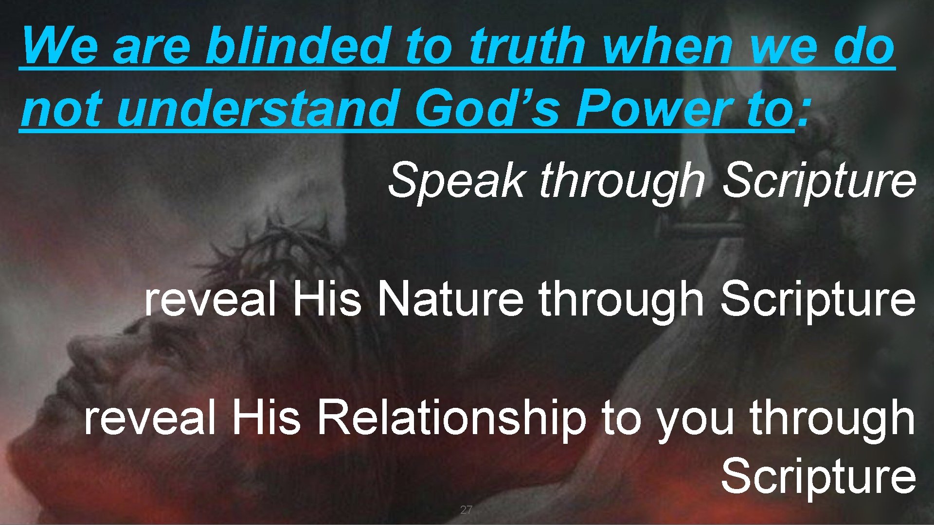 We are blinded to truth when we do not understand God’s Power to: Speak