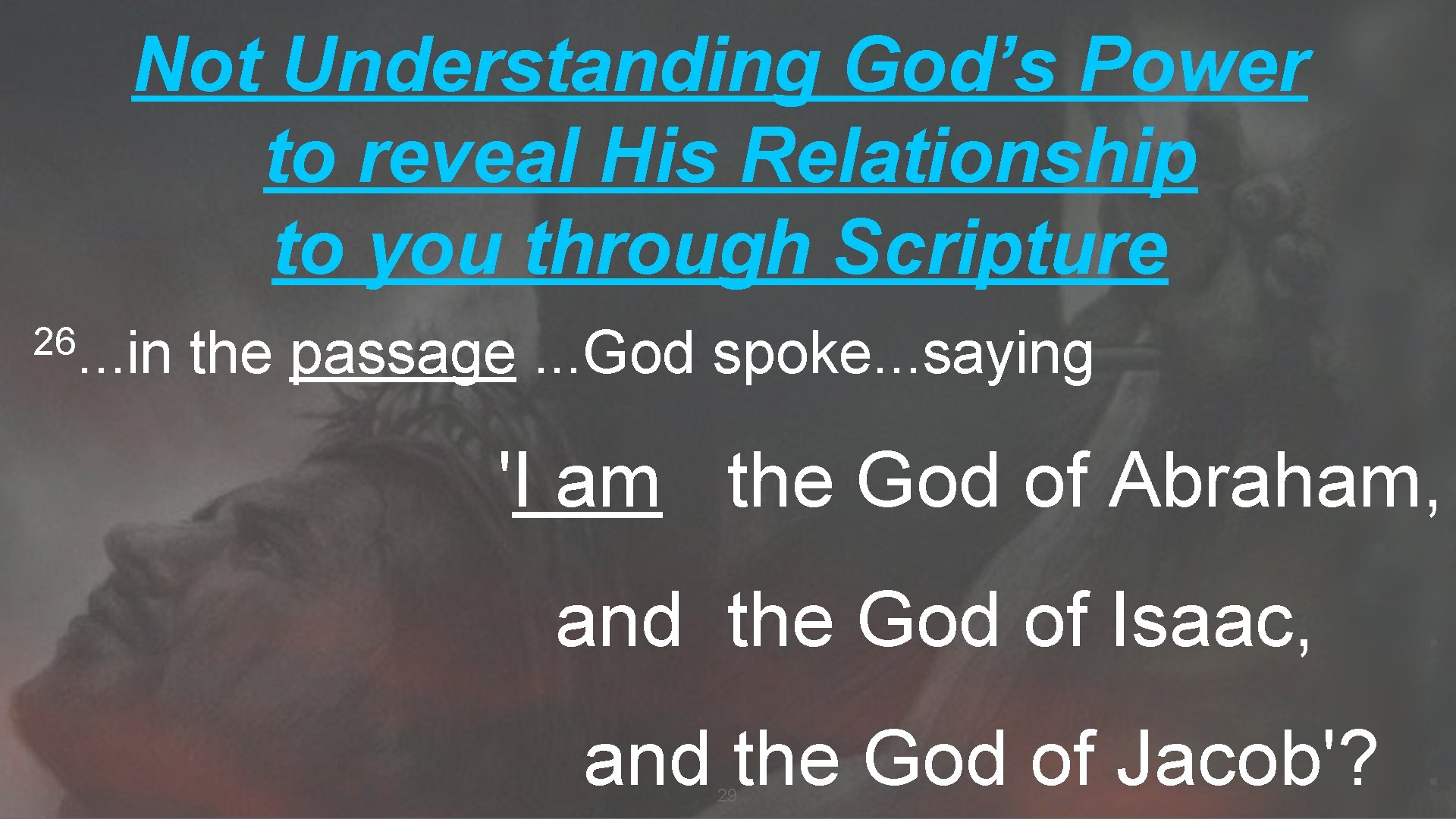Not Understanding God’s Power to reveal His Relationship to you through Scripture 26. .