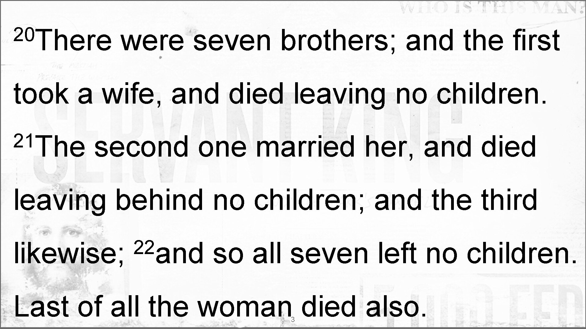 20 There were seven brothers; and the first took a wife, and died leaving