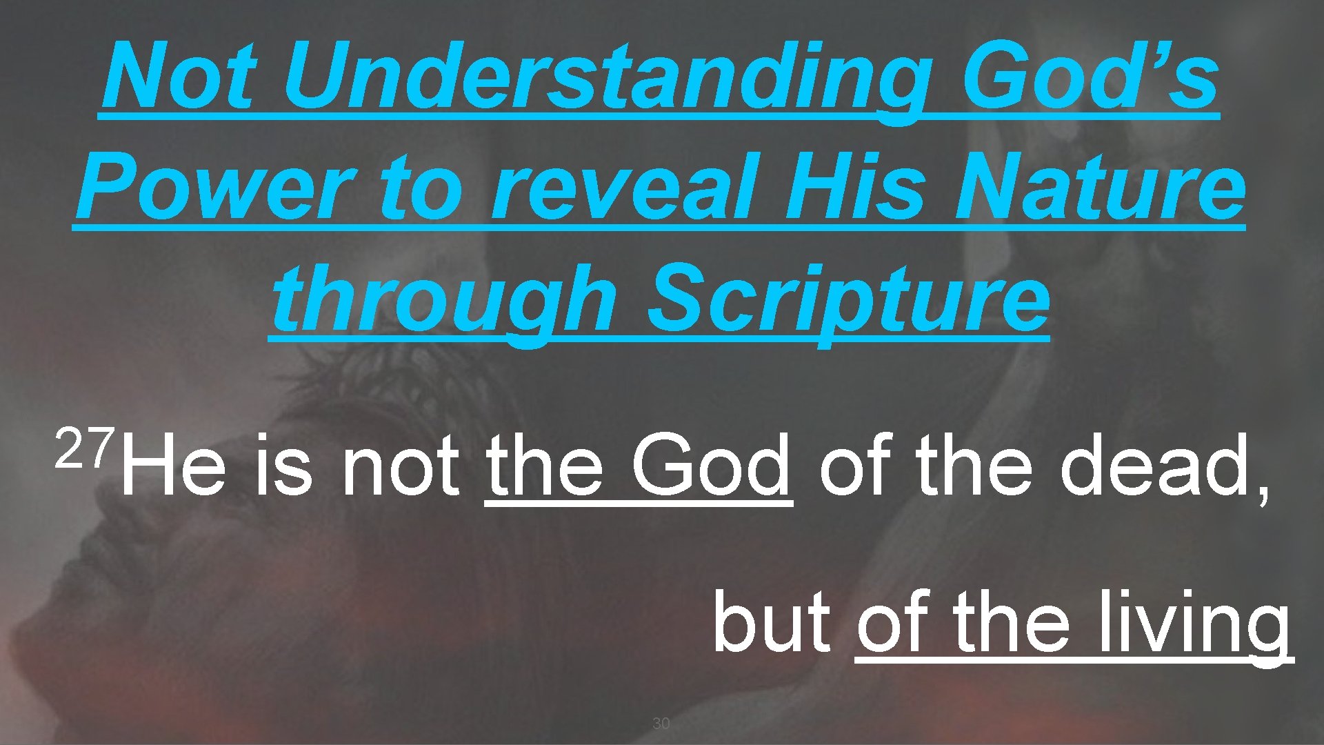 Not Understanding God’s Power to reveal His Nature through Scripture 27 He is not