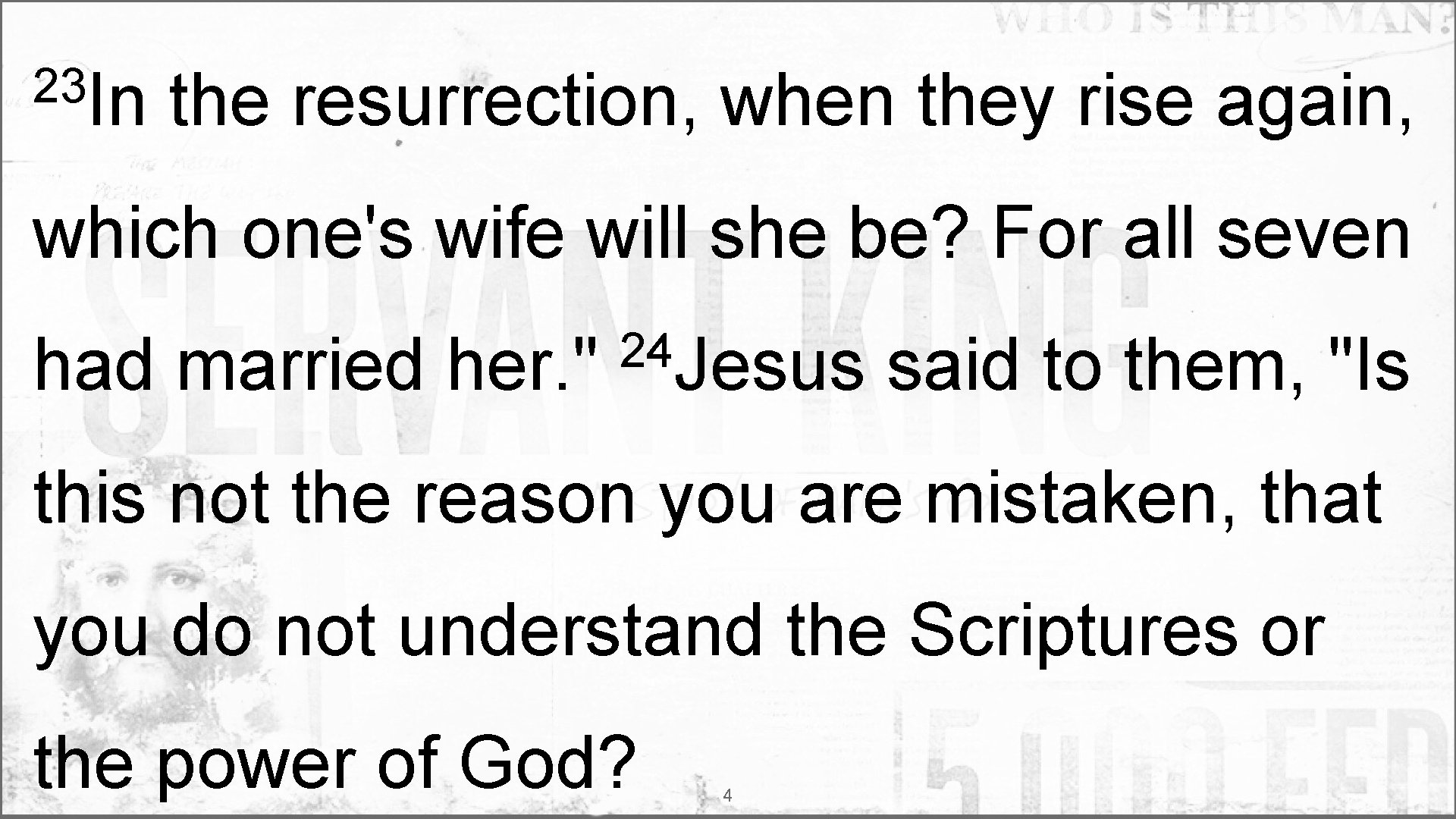 23 In the resurrection, when they rise again, which one's wife will she be?