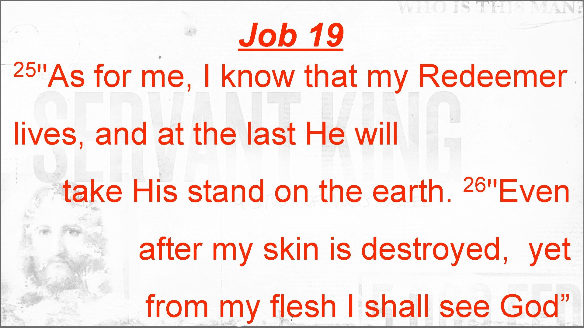 Job 19 25"As for me, I know that my Redeemer lives, and at the