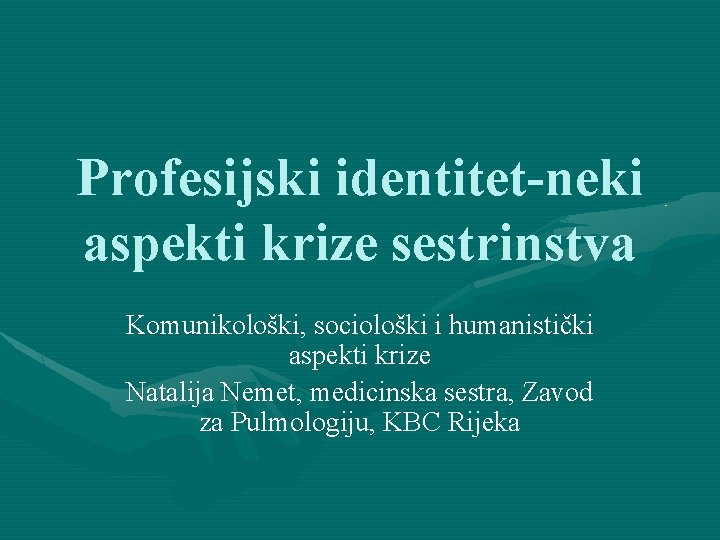 Profesijski identitet-neki aspekti krize sestrinstva Komunikološki, sociološki i humanistički aspekti krize Natalija Nemet, medicinska