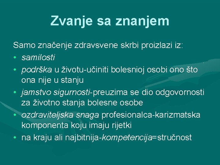 Zvanje sa znanjem Samo značenje zdravsvene skrbi proizlazi iz: • samilosti • podrška u