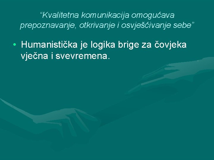 “Kvalitetna komunikacija omogućava prepoznavanje, otkrivanje i osvješćivanje sebe” • Humanistička je logika brige za