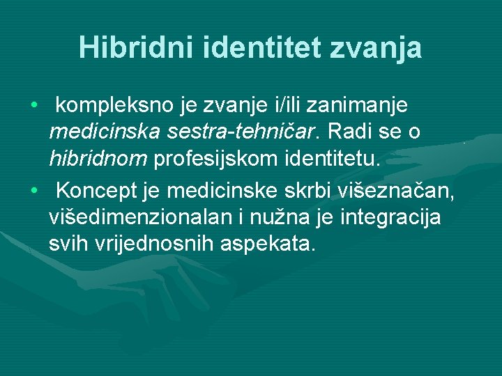 Hibridni identitet zvanja • kompleksno je zvanje i/ili zanimanje medicinska sestra-tehničar. Radi se o Hibridni identitet zvanja • kompleksno je zvanje i/ili zanimanje medicinska sestra-tehničar. Radi se o
