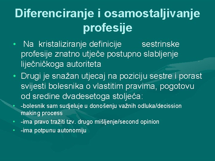 Diferenciranje i osamostaljivanje profesije • Na kristaliziranje definicije sestrinske profesije znatno utječe postupno slabljenje