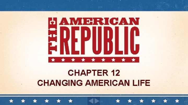 CHAPTER 12 CHANGING AMERICAN LIFE 