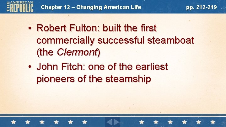 Chapter 12 – Changing American Life pp. 212 -219 • Robert Fulton: built the