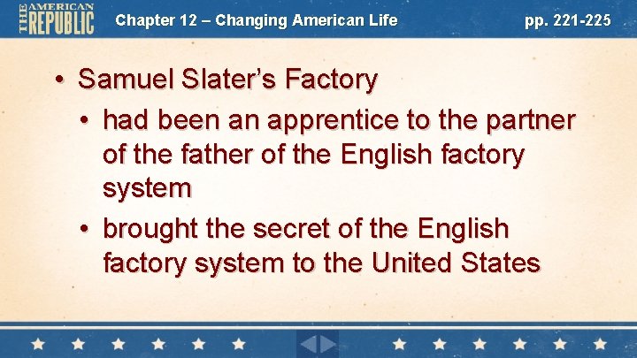 Chapter 12 – Changing American Life pp. 221 -225 • Samuel Slater’s Factory •