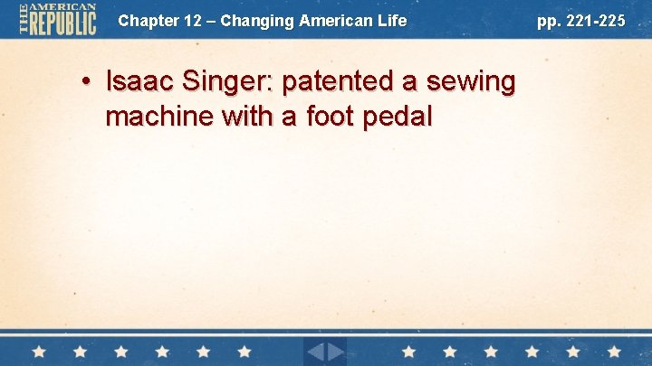 Chapter 12 – Changing American Life • Isaac Singer: patented a sewing machine with