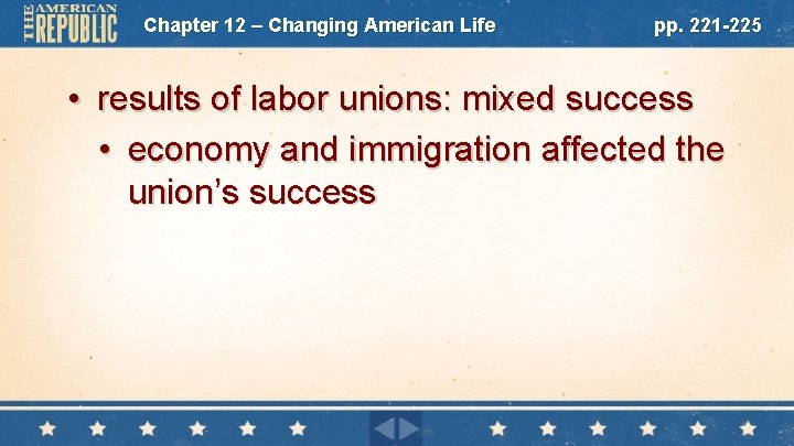Chapter 12 – Changing American Life pp. 221 -225 • results of labor unions: